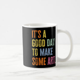 It's A Good Day To Make Art Funny Artist Teacher P Coffee Mug