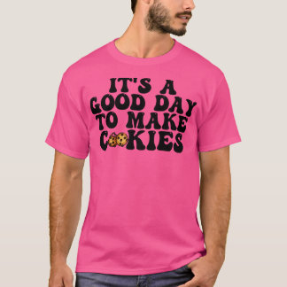 Its A Good Day To Make Cookies 15 T-Shirt