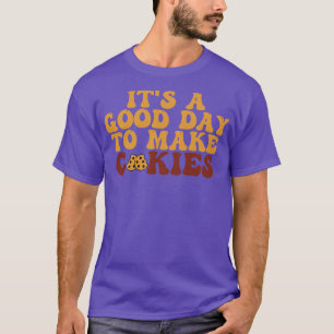 Its A Good Day To Make Cookies 1 T-Shirt