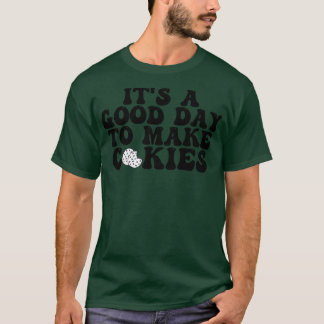 Its A Good Day To Make Cookies 6 T-Shirt