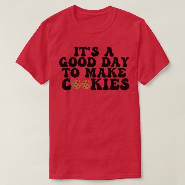 Its A Good Day To Make Cookies 7 T-Shirt (Design Front)