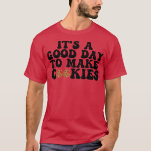 Its A Good Day To Make Cookies 7 T-Shirt