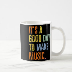It's A Good Day To Make Music Funny Music Lover Te Coffee Mug