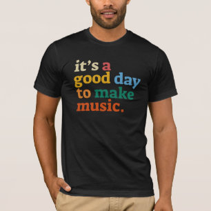 it's a good day to make music T-Shirt