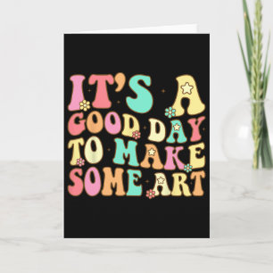 It's A Good Day To Make Some Art Artist Art Teache Card