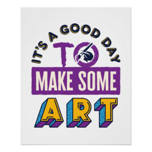 It's a Good Day to Make Some Art Teacher Student Poster