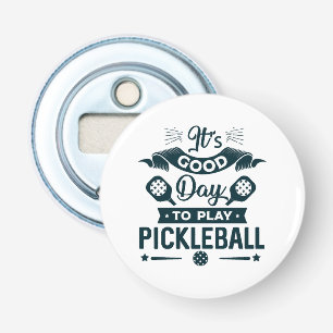 It's A good day to play Pickleball Bottle Opener