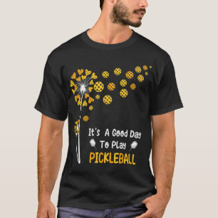 It's A Good Day To Play Pickleball Dandelion T-Shirt