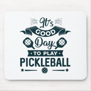 It's A good day to play Pickleball Mouse Mat