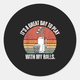 It's A Good Day To Play With My Funny Men Golf Classic Round Sticker