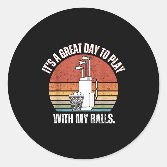 It's A Good Day To Play With My Funny Men Golf  Classic Round Sticker (Front)