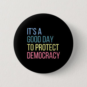 Its A Good Day To Protect Democracy 6 Cm Round Badge