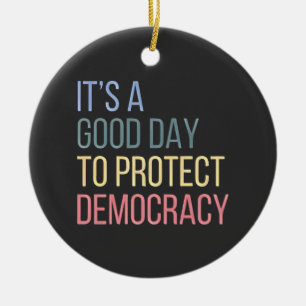 It's a Good Day to Protect Democracy Ceramic Tree Decoration