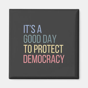 It's a Good Day to Protect Democracy Magnet