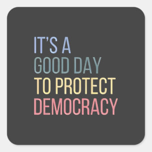 It's a Good Day to Protect Democracy Square Sticker