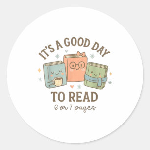 It's A Good Day To Read 6 Or 7 Pages Book Lover Classic Round Sticker