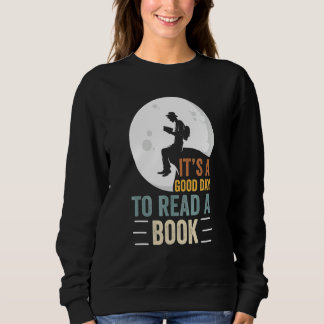 It's A Good Day To Read A Book Book Women Sweatshirt
