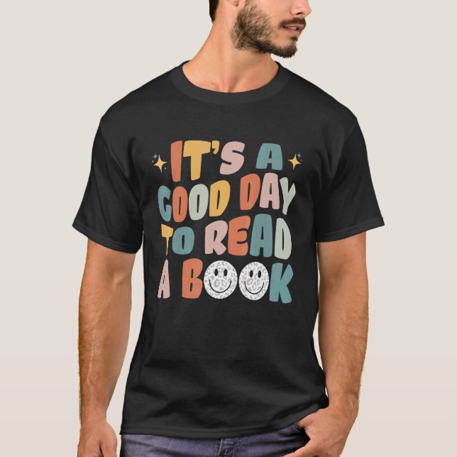 It's A Good Day To Read A Book Bookworm Book  1 T-Shirt (Front)