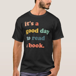 It's A Good Day To Read A Book Bookworm Book  1 T-Shirt