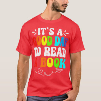 It's A Good Day To Read A Book, Bookworm, Book Lov T-Shirt