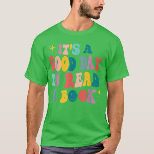 It's A Good Day To Read A Book, Bookworm, Book Lov T-Shirt