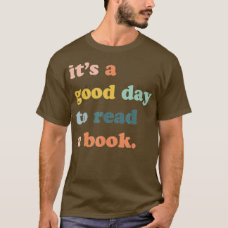 It's A Good Day To Read A Book, Bookworm, Book Lov T-Shirt
