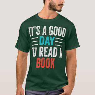 it's A Good Day To Read A Book Bookworm, Book Love T-Shirt