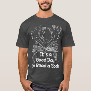 It's A Good Day To Read A Book Bookworm Book Lover T-Shirt