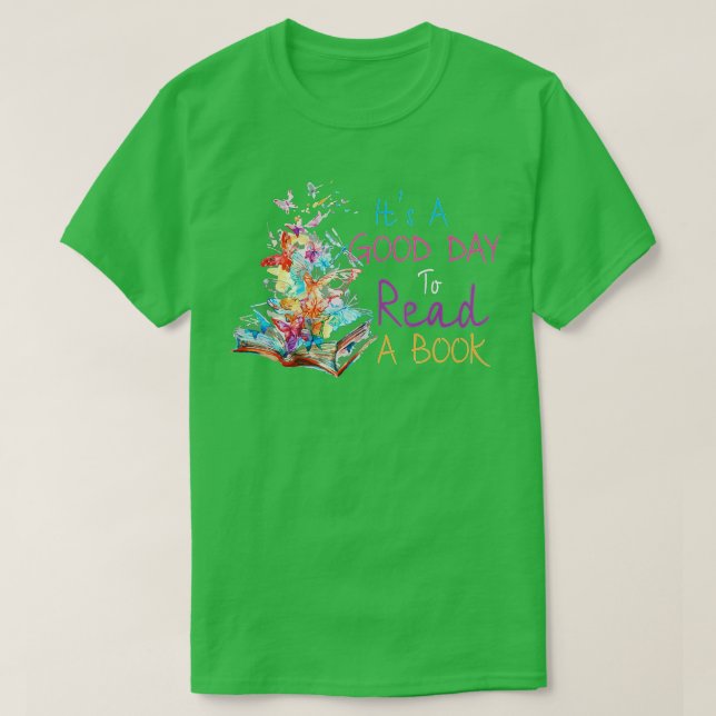 It's A Good Day To Read A Book Bookworm Book Lover T-Shirt (Design Front)