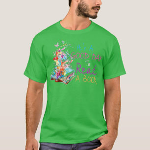 It's A Good Day To Read A Book Bookworm Book Lover T-Shirt