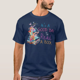 It's A Good Day To Read A Book Bookworm Book Lover T-Shirt