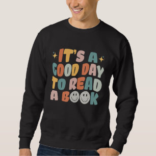 It's A Good Day To Read A Book Bookworm Book Sweatshirt