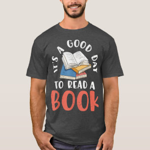 It's A Good Day To Read A Book For Book Lovers T-Shirt
