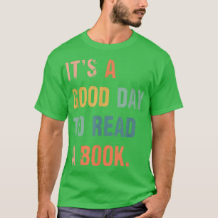 It's A Good Day To Read A Book Funny Book Lovers T-Shirt
