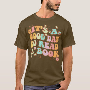 It's A Good Day To Read A Book Gifts For Book Love T-Shirt