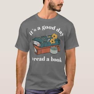 It's A Good Day To Read A Book Librarian Teacher B T-Shirt