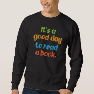 It's A Good Day To Read A Book Literature Hobby In Sweatshirt