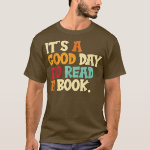 Its A Good Day To Read A Book Lover Reading Books T-Shirt