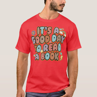 It's A Good Day To Read A Book   Reading Books Lov T-Shirt