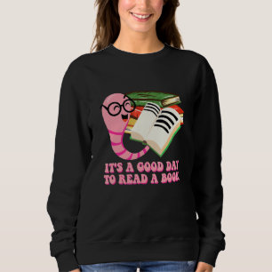Its a Good Day to Read a Book Reading Bookworm Lit Sweatshirt
