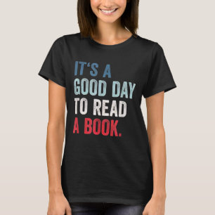 It's A Good Day to Read A Book T-Shirt