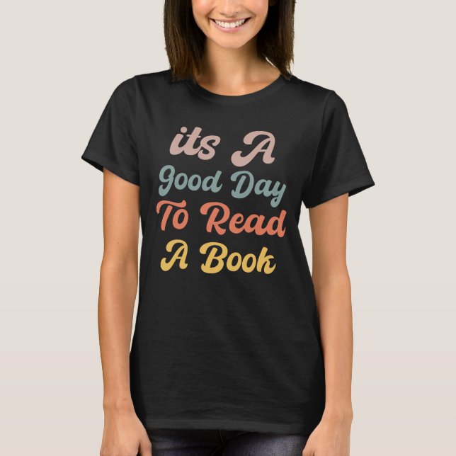 Its A Good Day To Read A Book T-Shirt (Front)