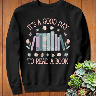 Its A Good Day To Read   Book Lover   Librarian Sweatshirt