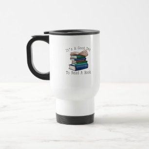 It's a Good Day To Read Funny Book Reading Bookwor Travel Mug