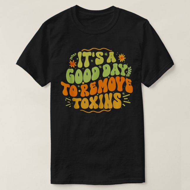 Its A Good Day To Remove Toxins Funny Dialysis Nur T-Shirt (Design Front)