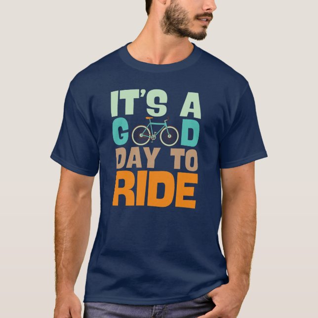 It's a Good Day to Ride Bicycle Bike lover T-Shirt (Front)