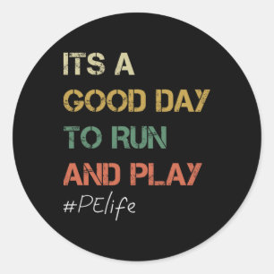Its A Good Day To Run And Play Physical Education  Classic Round Sticker