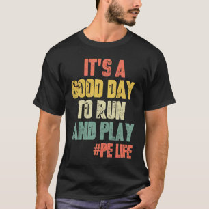 It's A Good Day To Run & Play   Saying Gym PE Teac T-Shirt