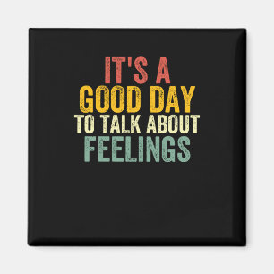 It's A Good Day To Talk About Feelings 2 Magnet