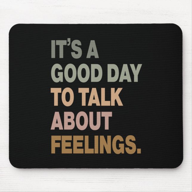It's A Good Day To Talk About Feelings 2  Mouse Mat (Front)